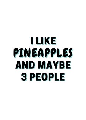 I Like Pineapples And