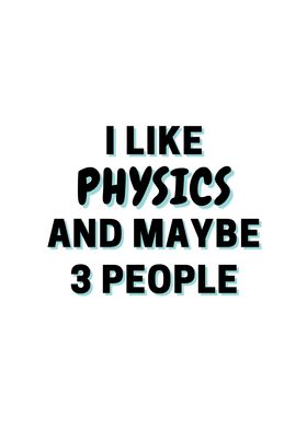 I Like Physics And Maybe 3