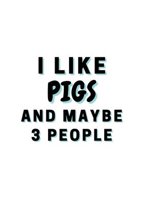 I Like Pigs And Maybe 3