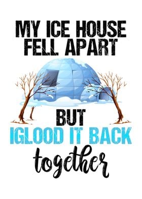 My Ice House Fell Apart