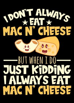 I Always Eat Mac N Cheese