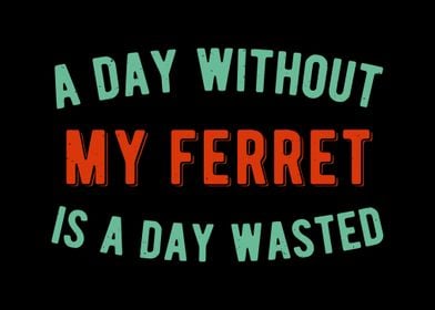 Ferret Funny Quote