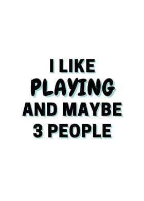 I Like Playing And Maybe 3