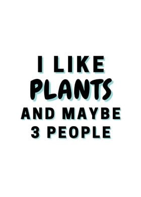 I Like Plants And Maybe 3