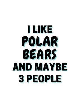 I Like Polar Bears And