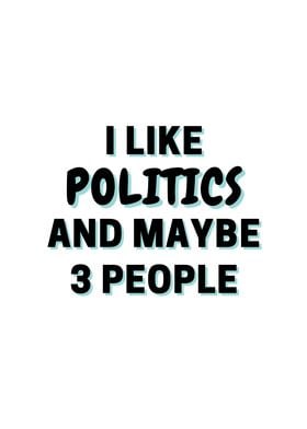 I Like Politics And Maybe