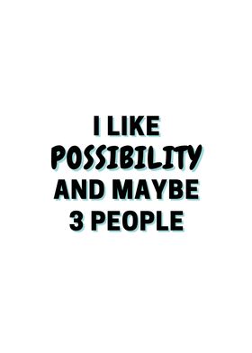 I Like Possibility And