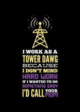 I Work As A Tower Dawg