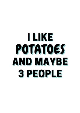 I Like Potatoes And Maybe