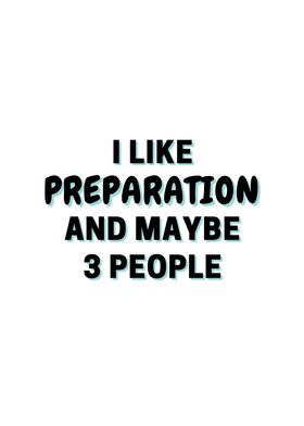 I Like Preparation And