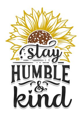 Stay humble and kind