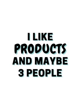 I Like Products And Maybe