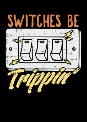 Switches Be Trippin