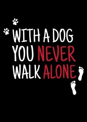 With A Dog You Never Walk