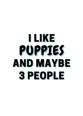 I Like Puppies And Maybe 3