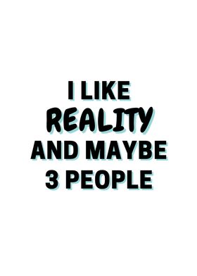 I Like Reality And Maybe 3