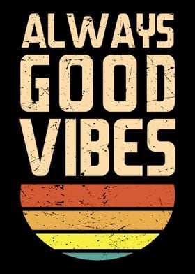 Alwats Good Vibes