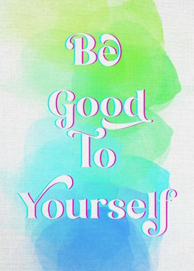 be good to yourself