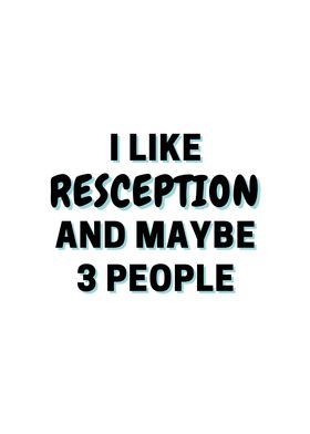 I Like Resception And