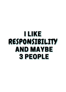 I Like Responsibility And