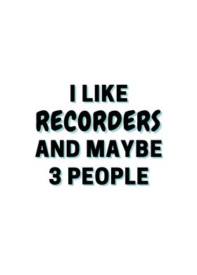 I Like Recorders And Maybe