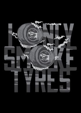 I Only Smoke Tyres