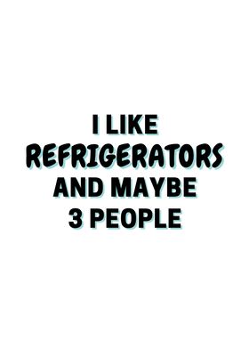 I Like Refrigerators And