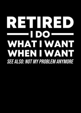 RETIRED I Do What I Want