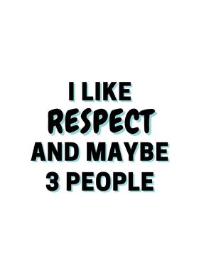 I Like Respect And Maybe 3