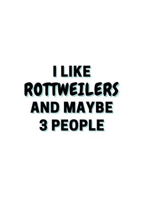 I Like Rottweilers And