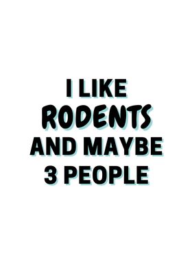 I Like Rodents And Maybe 3