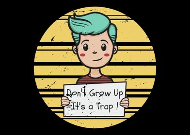 Dont grow up its a trap