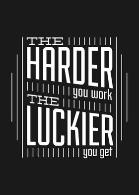 The Harder you work 