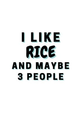 I Like Rice And Maybe 3