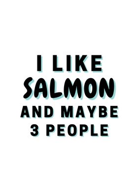 I Like Salmon And Maybe 3