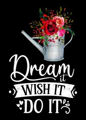 Dream it Wish it Do it