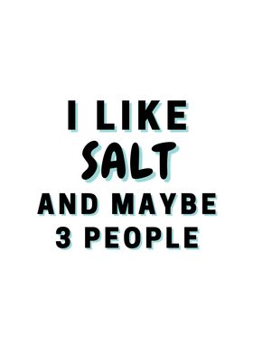 I Like Salt And Maybe 3