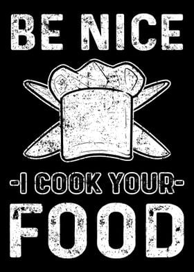 Be Nice I Cook Your Food c