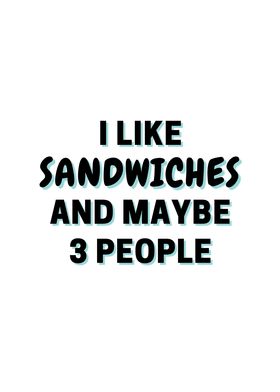 I Like Sandwiches And