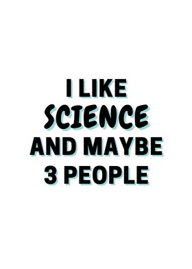 I Like Science And Maybe 3