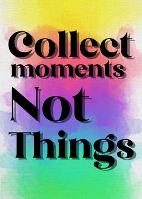 collect moments not things