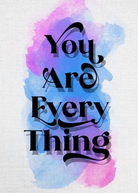 are you every thing