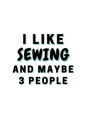 I Like Sewing And Maybe 3