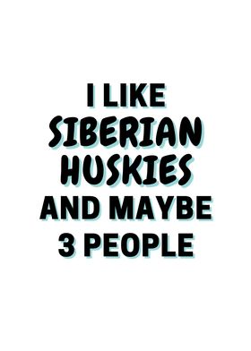 I Like Siberian Huskies