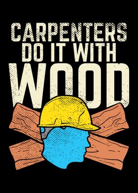 Carpenters Do It With Wood