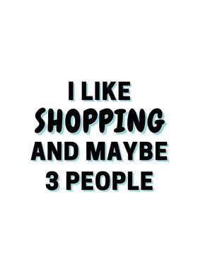 I Like Shopping And Maybe