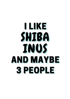 I Like Shiba Inus And