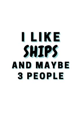 I Like Ships And Maybe 3