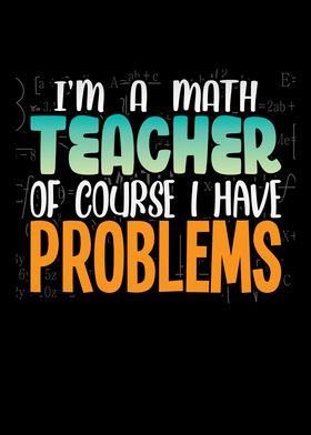 Im a math teacher of