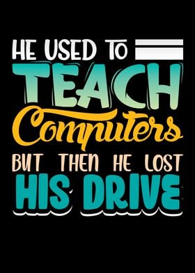 He used to teach computer